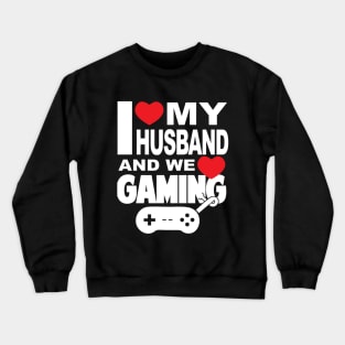 I love my husband and video games Crewneck Sweatshirt